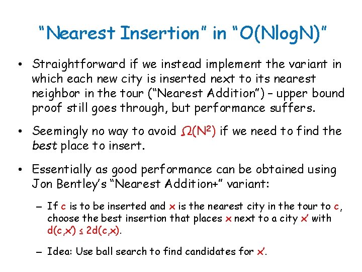 “Nearest Insertion” in “O(Nlog. N)” • Straightforward if we instead implement the variant in