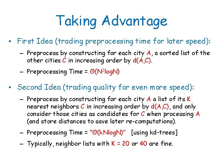 Taking Advantage • First Idea (trading preprocessing time for later speed): – Preprocess by