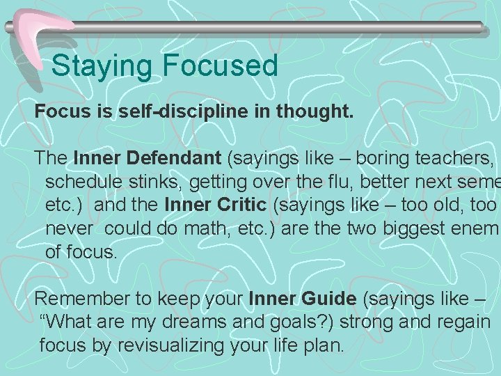 Staying Focused Focus is self-discipline in thought. The Inner Defendant (sayings like – boring