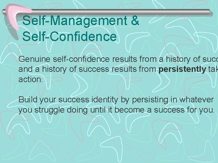 Self-Management & Self-Confidence Genuine self-confidence results from a history of succ and a history
