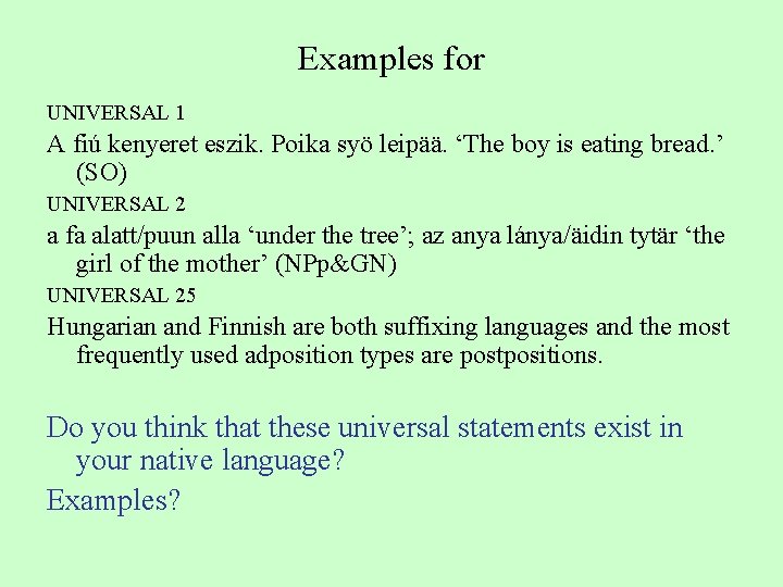 Examples for UNIVERSAL 1 A fiú kenyeret eszik. Poika syö leipää. ‘The boy is