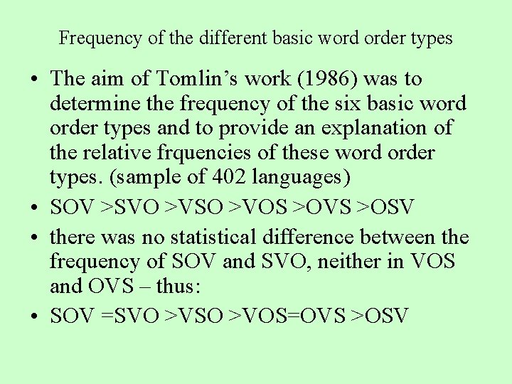 Frequency of the different basic word order types • The aim of Tomlin’s work