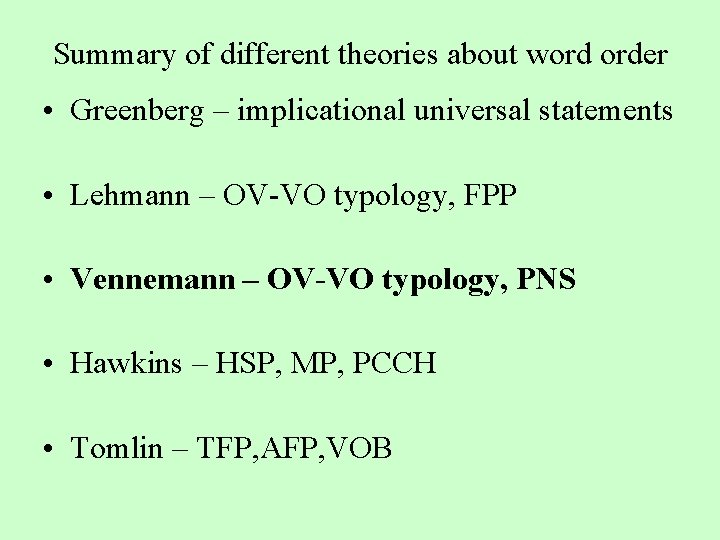 Summary of different theories about word order • Greenberg – implicational universal statements •