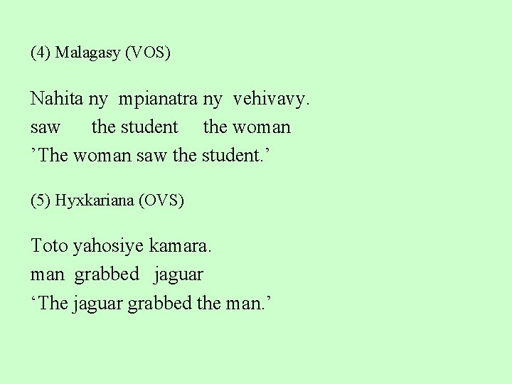 (4) Malagasy (VOS) Nahita ny mpianatra ny vehivavy. saw the student the woman ’The