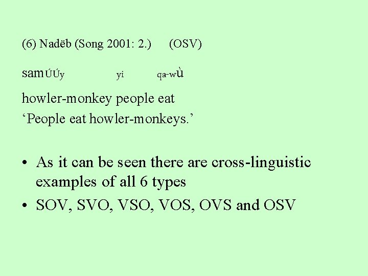 (6) Nadëb (Song 2001: 2. ) samÚÚy yi (OSV) qa-wù howler-monkey people eat ‘People
