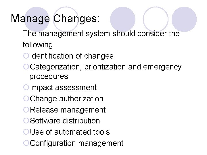 Manage Changes: The management system should consider the following: ¡Identification of changes ¡Categorization, prioritization