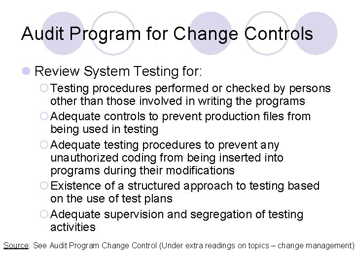 Audit Program for Change Controls l Review System Testing for: ¡Testing procedures performed or
