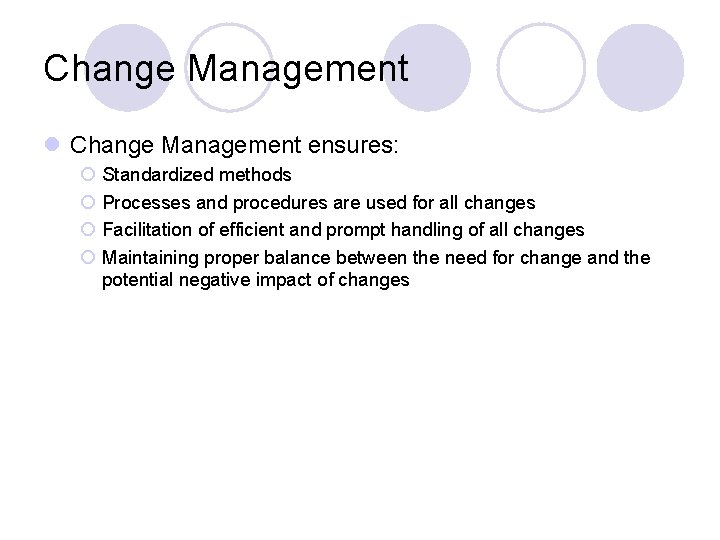 Change Management l Change Management ensures: ¡ Standardized methods ¡ Processes and procedures are