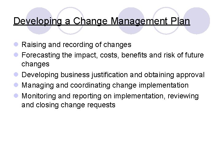 Developing a Change Management Plan l Raising and recording of changes l Forecasting the