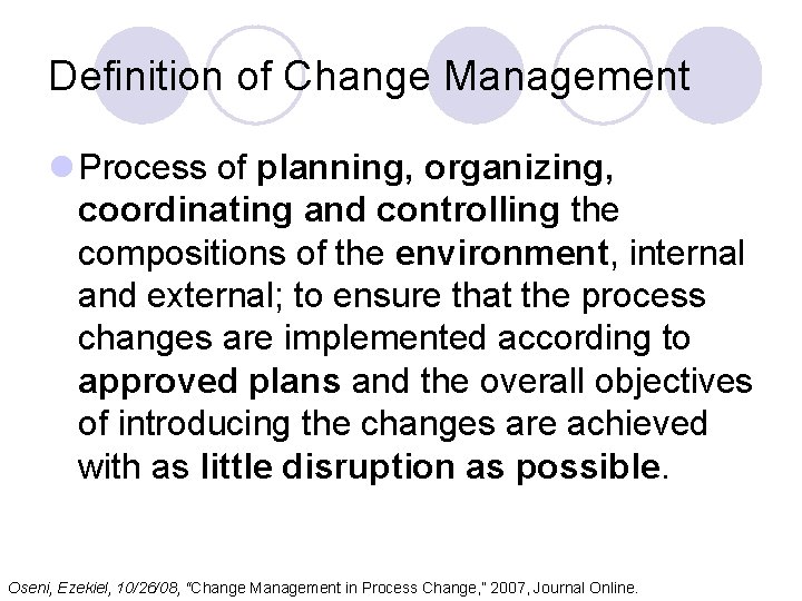 Definition of Change Management l Process of planning, organizing, coordinating and controlling the compositions