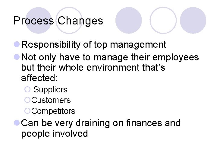 Process Changes l Responsibility of top management l Not only have to manage their