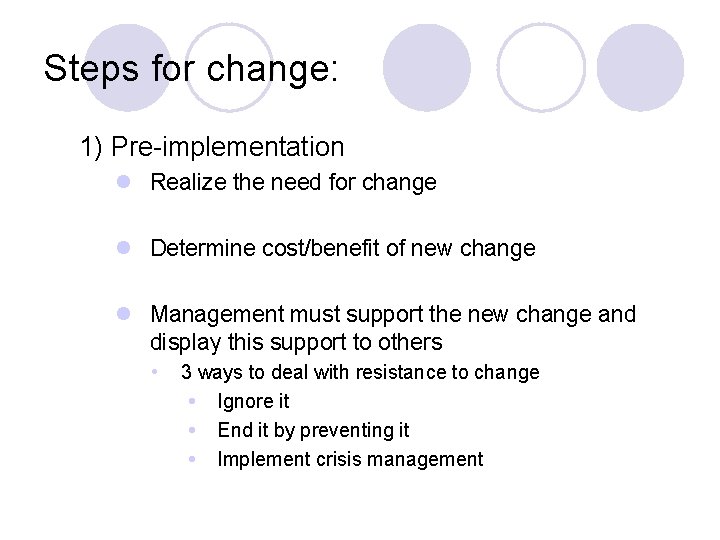 Steps for change: 1) Pre-implementation l Realize the need for change l Determine cost/benefit