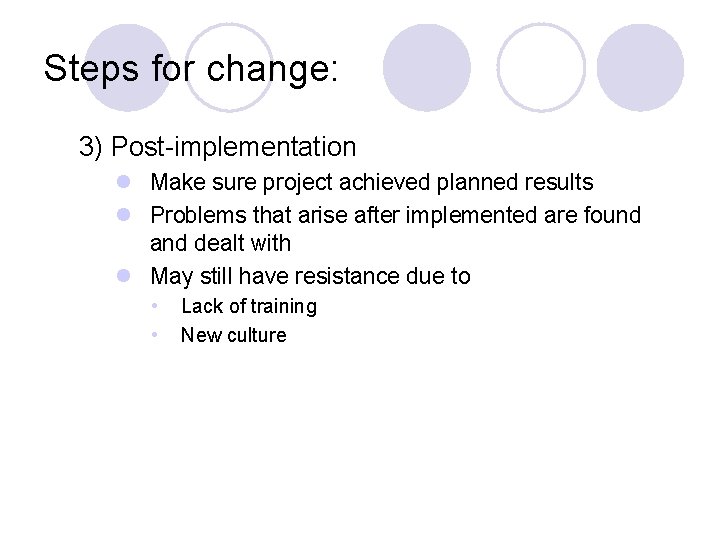 Steps for change: 3) Post-implementation l Make sure project achieved planned results l Problems