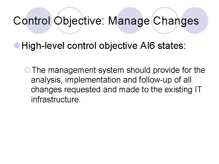 Control Objective: Manage Changes l High-level control objective AI 6 states: ¡The management system