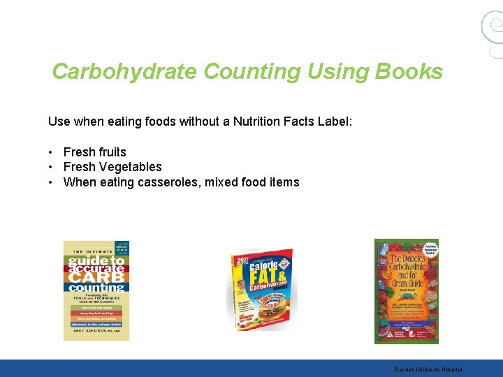 Carbohydrate Counting Using Books Use when eating foods without a Nutrition Facts Label: •