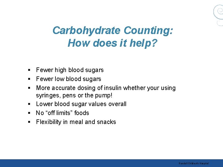 Carbohydrate Counting: How does it help? § Fewer high blood sugars § Fewer low