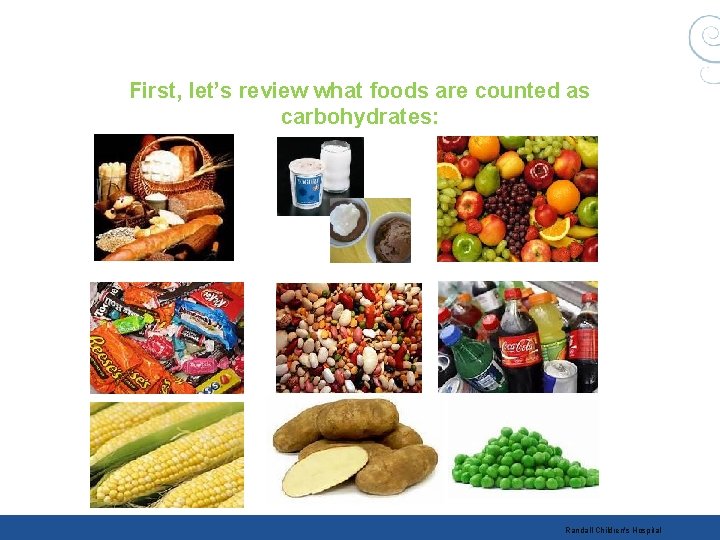 First, let’s review what foods are counted as carbohydrates: Randall Children's Hospital 