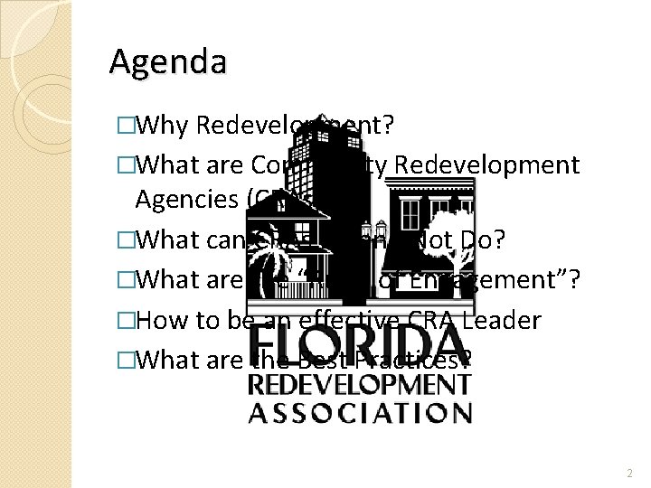 Agenda �Why Redevelopment? �What are Community Redevelopment Agencies (CRAs)? �What can CRAs Do and