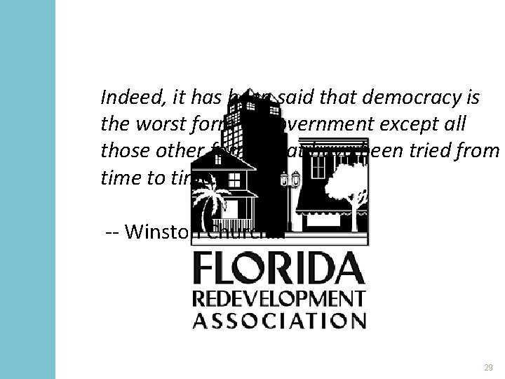 Indeed, it has been said that democracy is the worst form of government except
