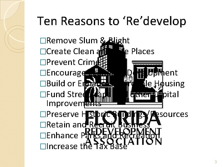 Ten Reasons to ‘Re’develop �Remove Slum & Blight �Create Clean and Safe Places �Prevent