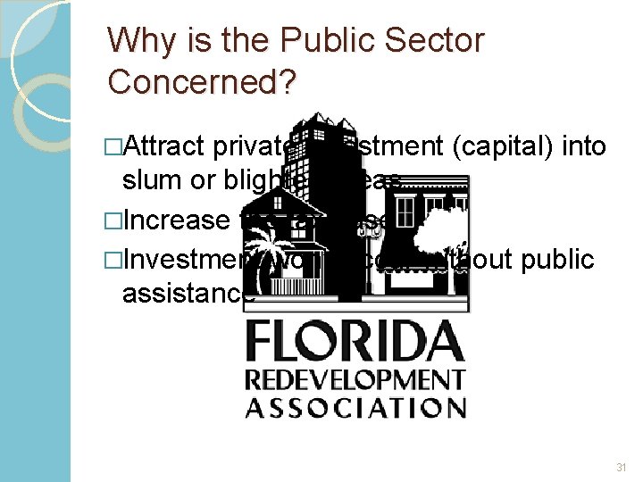 Why is the Public Sector Concerned? �Attract private investment (capital) into slum or blighted