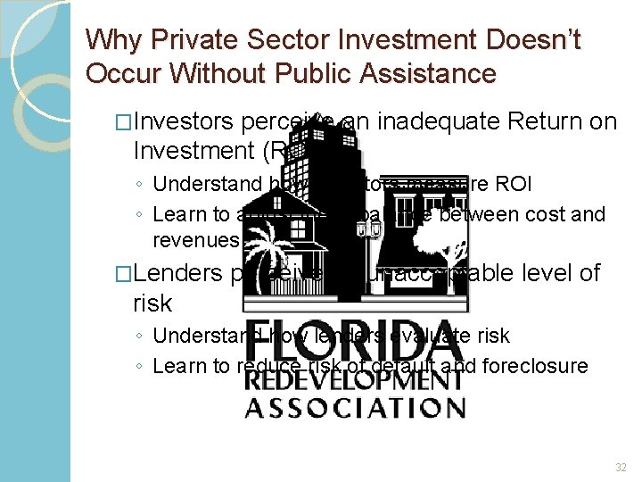 Why Private Sector Investment Doesn’t Occur Without Public Assistance �Investors perceive an inadequate Return