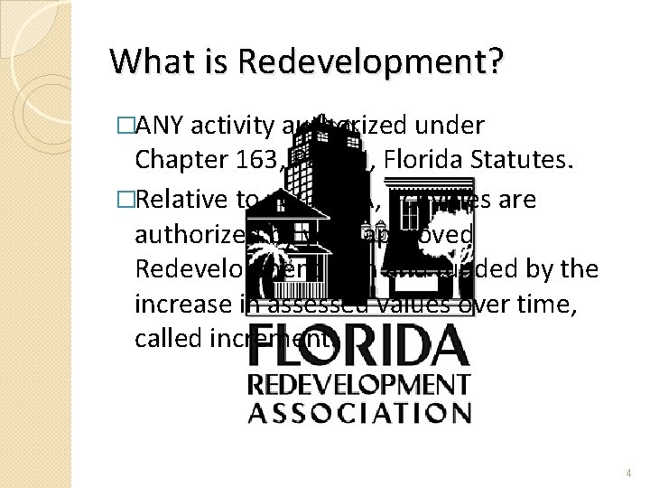 What is Redevelopment? �ANY activity authorized under Chapter 163, Part III, Florida Statutes. �Relative
