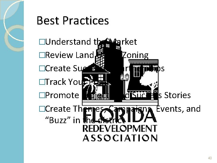 Best Practices �Understand the Market �Review Land Use & Zoning �Create Successful Partnerships �Track