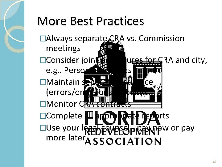 More Best Practices �Always separate CRA vs. Commission meetings �Consider joint procedures for CRA