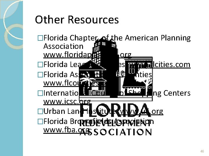 Other Resources �Florida Chapter of the American Planning Association www. floridaplanning. org �Florida League