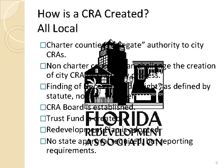 How is a CRA Created? All Local �Charter counties “delegate” authority to city CRAs.