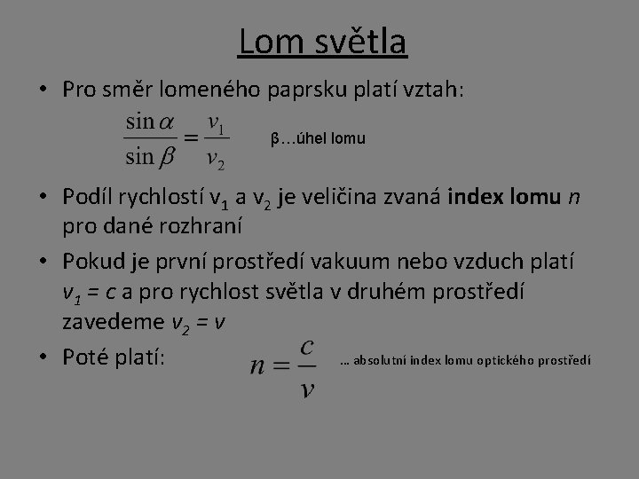 Lom světla • Pro směr lomeného paprsku platí vztah: β…úhel lomu • Podíl rychlostí Lom světla • Pro směr lomeného paprsku platí vztah: β…úhel lomu • Podíl rychlostí