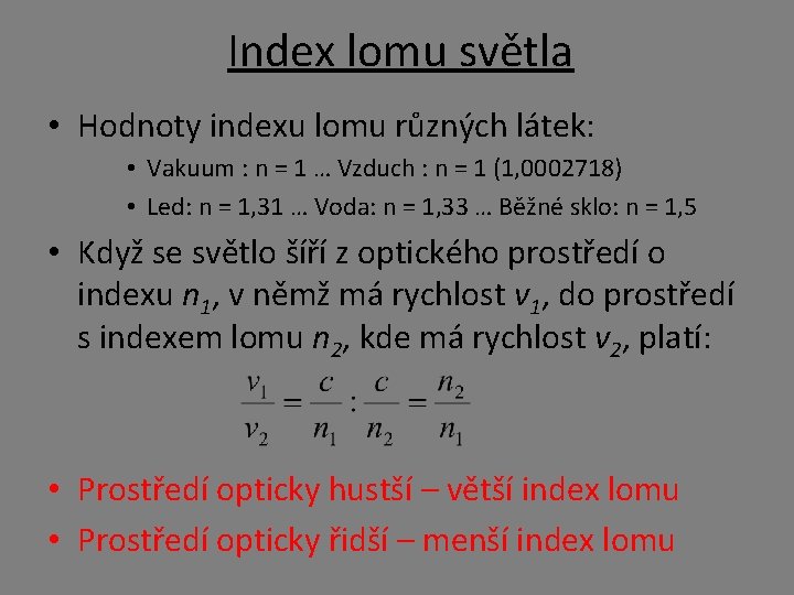 Index lomu světla • Hodnoty indexu lomu různých látek: • Vakuum : n = Index lomu světla • Hodnoty indexu lomu různých látek: • Vakuum : n =