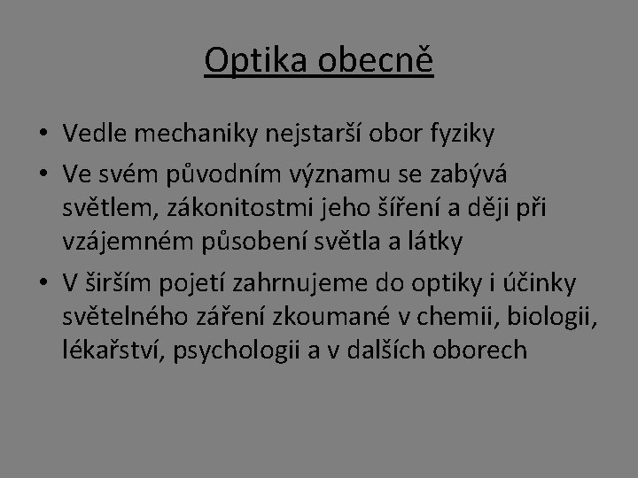 Optika obecně • Vedle mechaniky nejstarší obor fyziky • Ve svém původním významu se