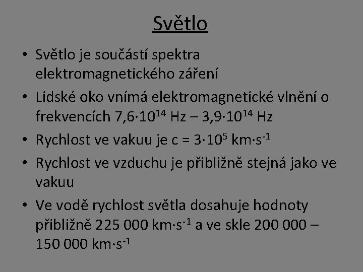 Světlo • Světlo je součástí spektra elektromagnetického záření • Lidské oko vnímá elektromagnetické vlnění Světlo • Světlo je součástí spektra elektromagnetického záření • Lidské oko vnímá elektromagnetické vlnění