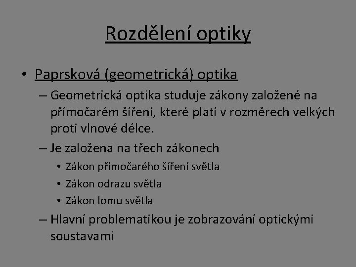 Rozdělení optiky • Paprsková (geometrická) optika – Geometrická optika studuje zákony založené na přímočarém