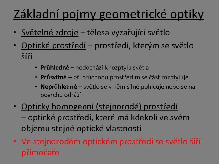 Základní pojmy geometrické optiky • Světelné zdroje – tělesa vyzařující světlo • Optické prostředí Základní pojmy geometrické optiky • Světelné zdroje – tělesa vyzařující světlo • Optické prostředí