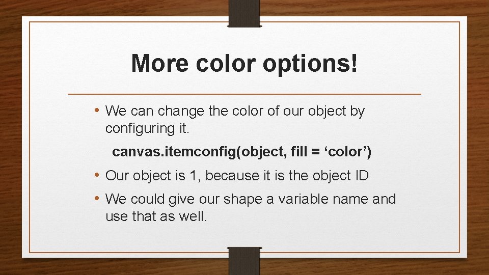 More color options! • We can change the color of our object by configuring