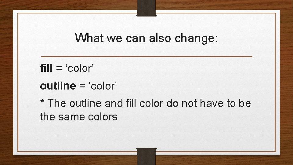 What we can also change: fill = ‘color’ outline = ‘color’ * The outline