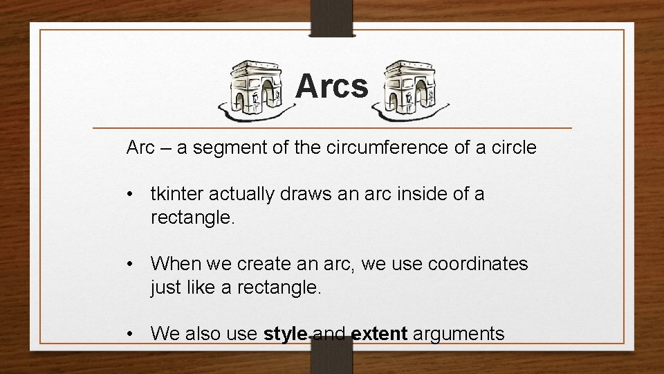 Arcs Arc – a segment of the circumference of a circle • tkinter actually