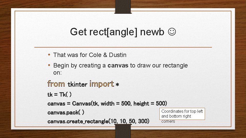 Get rect[angle] newb • That was for Cole & Dustin • Begin by creating