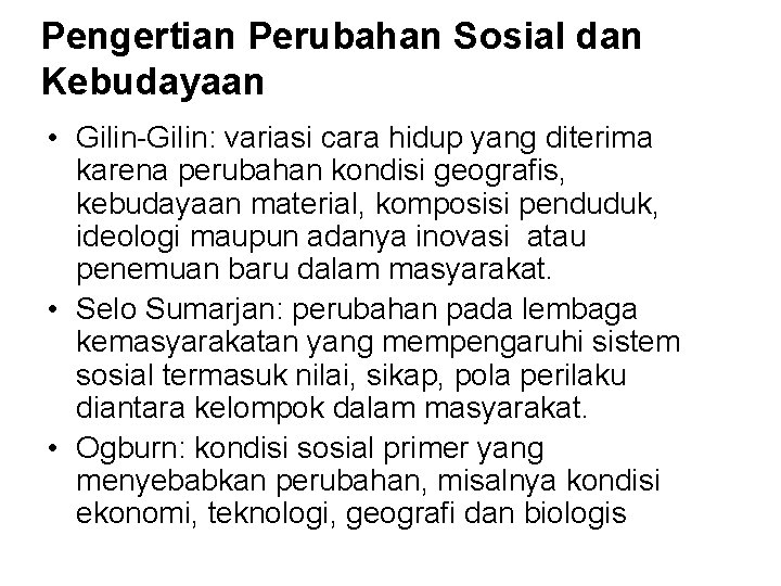 Pengertian Perubahan Sosial dan Kebudayaan • Gilin-Gilin: variasi cara hidup yang diterima karena perubahan