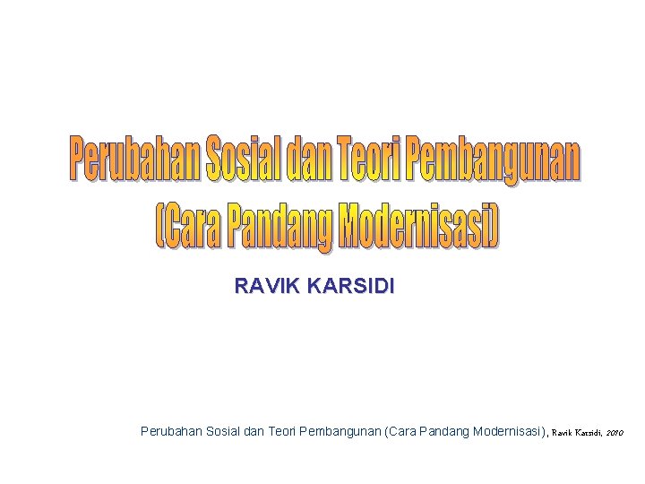 RAVIK KARSIDI Perubahan Sosial dan Teori Pembangunan (Cara Pandang Modernisasi), Ravik Karsidi, 2010 