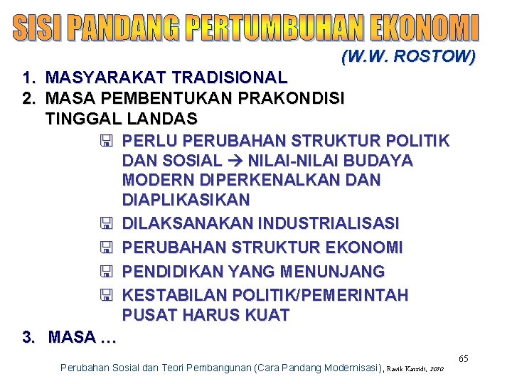 (W. W. ROSTOW) 1. MASYARAKAT TRADISIONAL 2. MASA PEMBENTUKAN PRAKONDISI TINGGAL LANDAS < PERLU