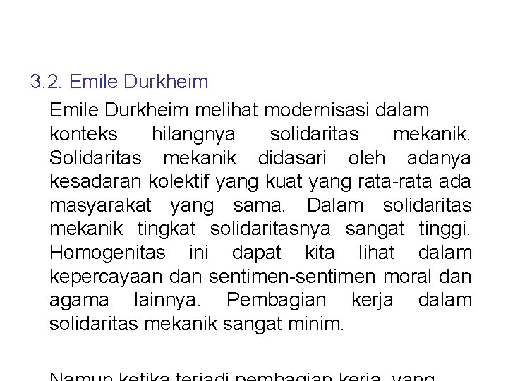 3. 2. Emile Durkheim melihat modernisasi dalam konteks hilangnya solidaritas mekanik. Solidaritas mekanik didasari