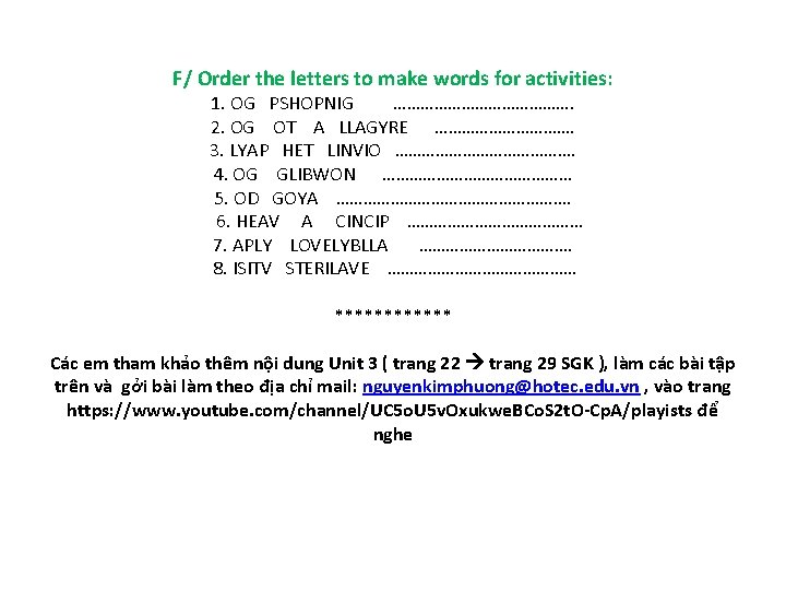 F/ Order the letters to make words for activities: 1. OG PSHOPNIG …………………. 2.