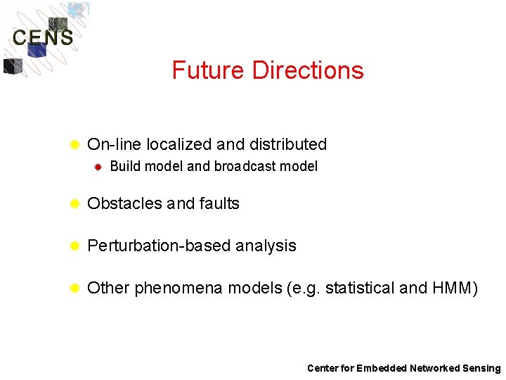 Future Directions ® On-line localized and distributed ® Build model and broadcast model ®