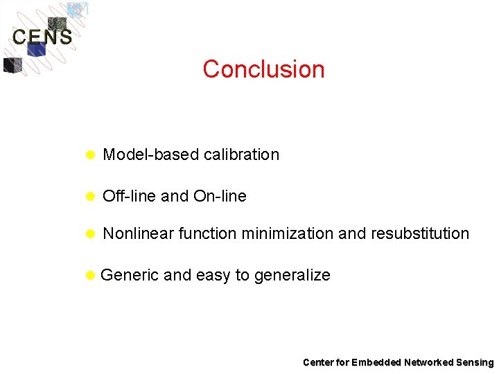 Conclusion ® Model-based calibration ® Off-line and On-line ® Nonlinear function minimization and resubstitution