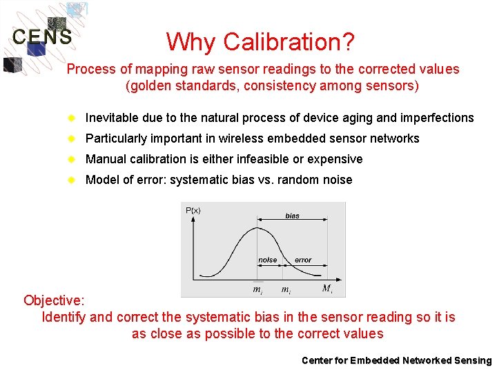 Why Calibration? Process of mapping raw sensor readings to the corrected values (golden standards,