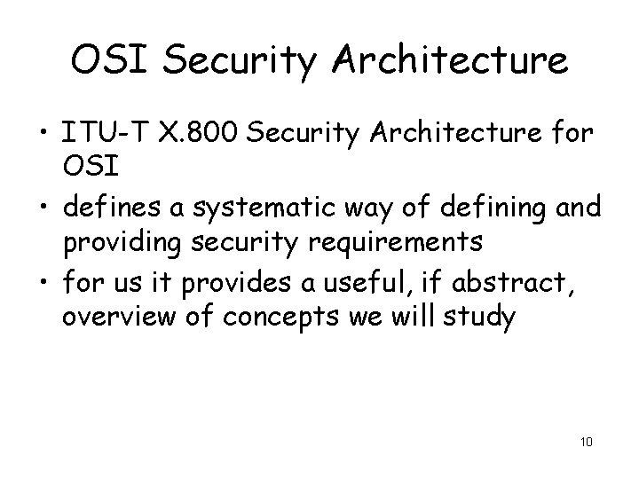 OSI Security Architecture • ITU-T X. 800 Security Architecture for OSI • defines a